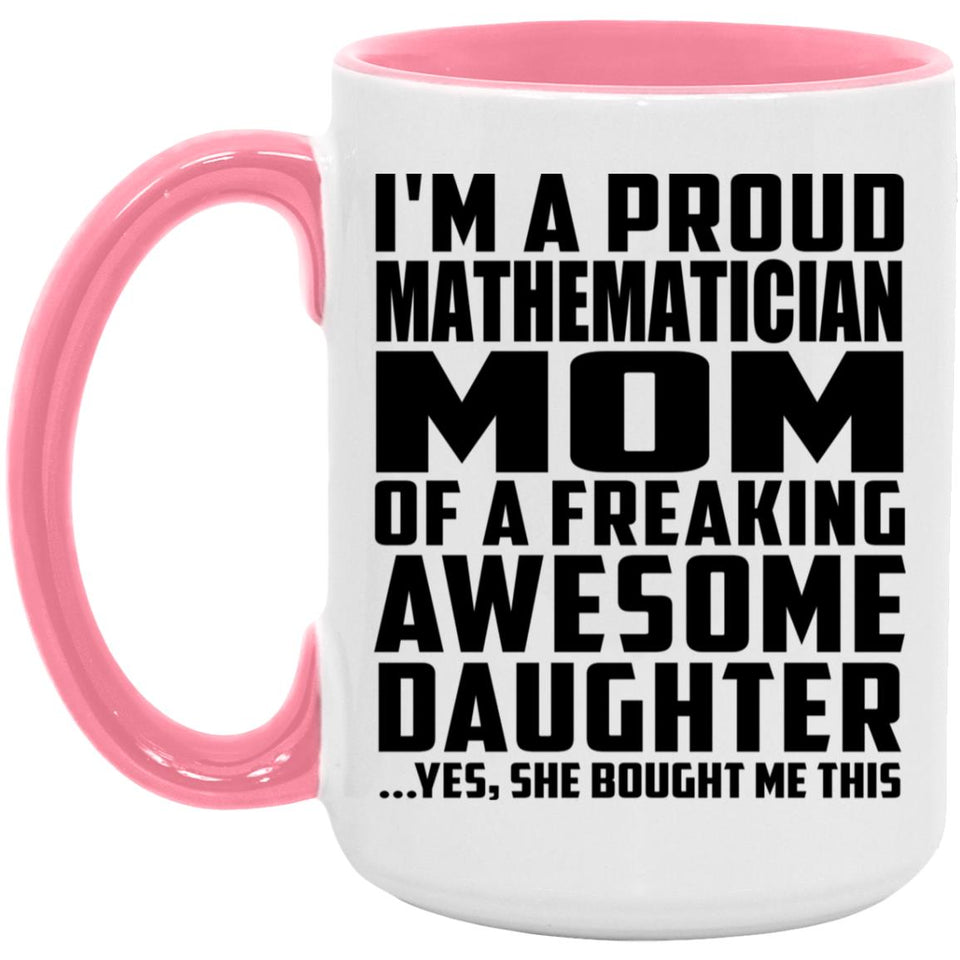 Proud Mathematician Mom Of Awesome Daughter - 15oz Accent Mug Pink