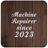 Machine Repairer Since 2023 - Drink Coaster D