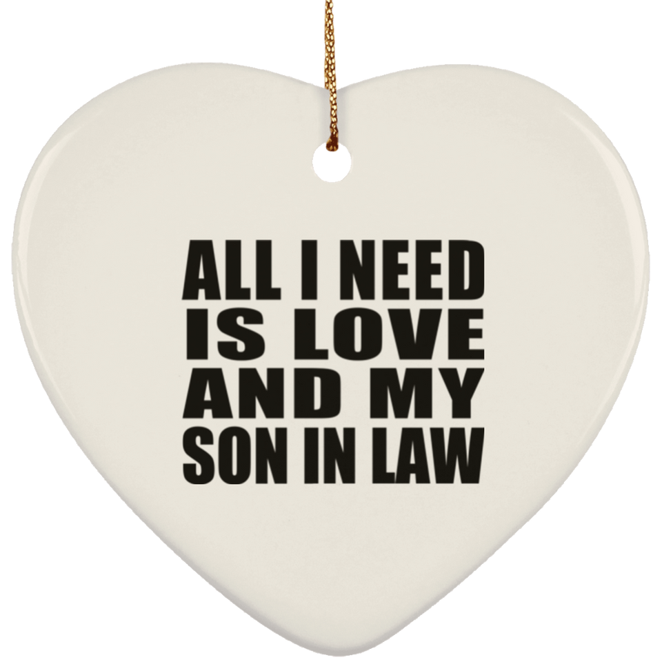 All I Need Is Love And My Son In Law - Heart Ornament