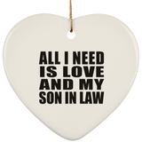 All I Need Is Love And My Son In Law - Heart Ornament