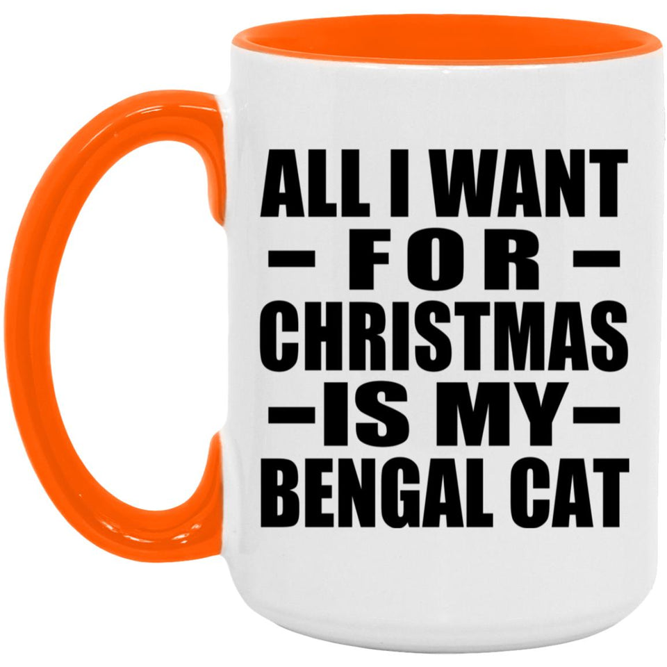 All I Want For Christmas Is My Bengal Cat - 15oz Accent Mug Orange