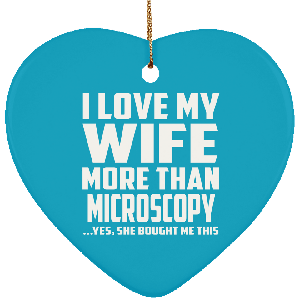 I Love My Wife More Than Microscopy - Heart Ornament