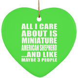 All I Care About Is Miniature American Shepherd - Heart Ornament