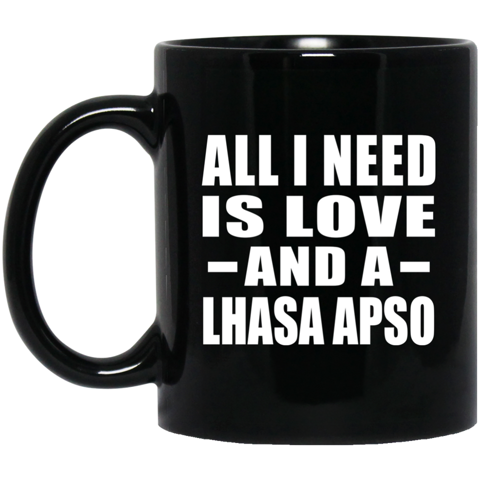 All I Need Is Love And A Lhasa Apso - 11 Oz Coffee Mug Black