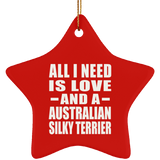 All I Need Is Love And A Australian Silky Terrier - Star Ornament