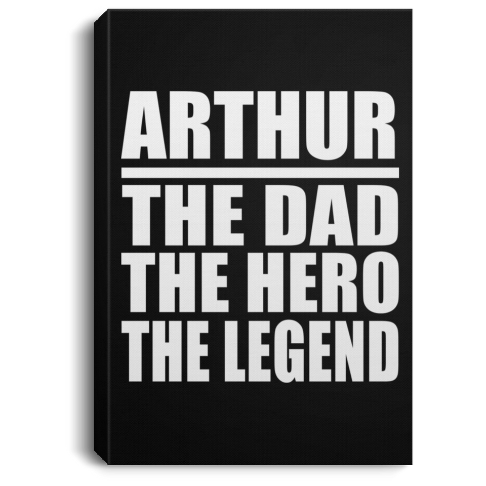 Arthur The Dad The Hero The Legend - Canvas Portrait