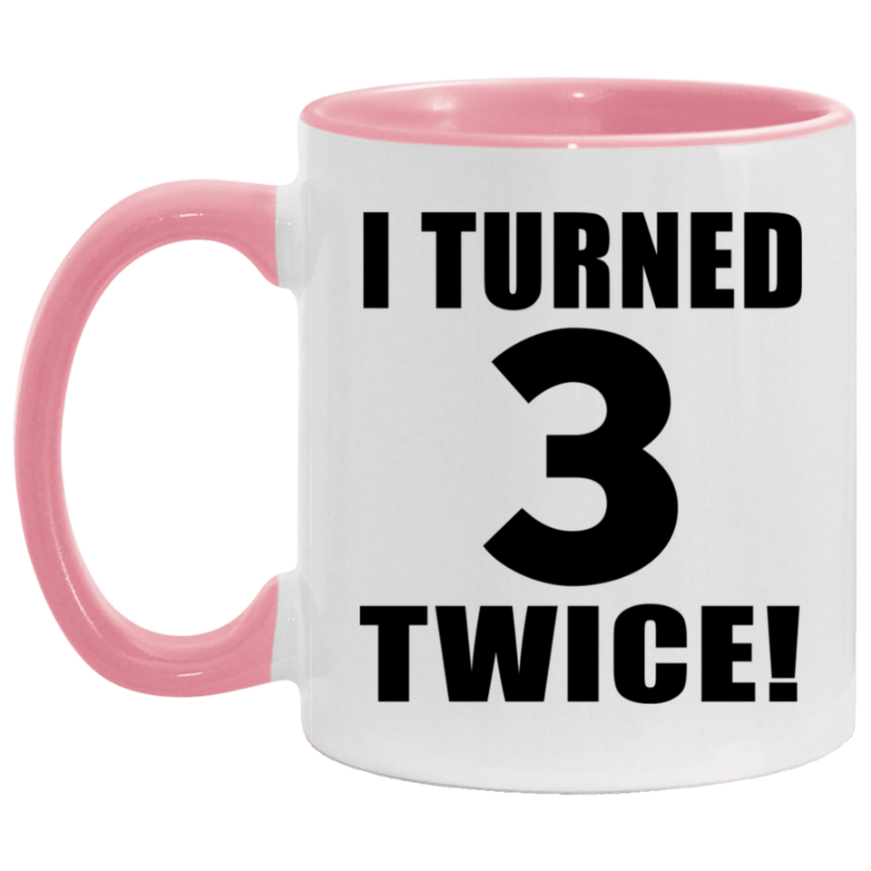 6th Birthday I Turned 3 Twice - 11oz Accent Mug Pink