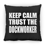 Keep Calm and Trust The Dockworker - Throw Pillow Black
