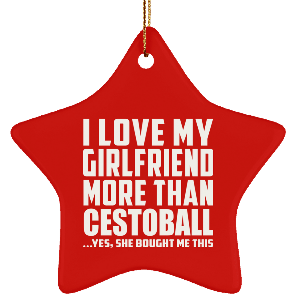 I Love My Girlfriend More Than Cestoball - Star Ornament