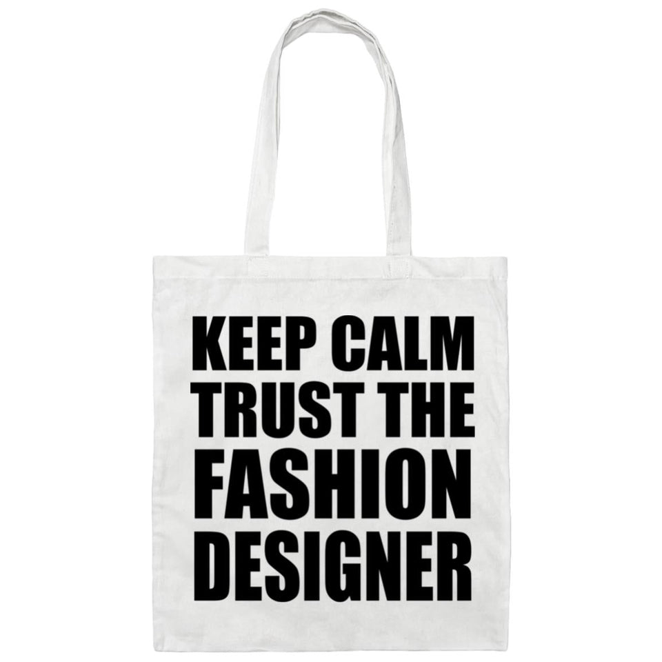 Keep Calm and Trust The Fashion Designer - Tote Bag White