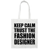 Keep Calm and Trust The Fashion Designer - Tote Bag White