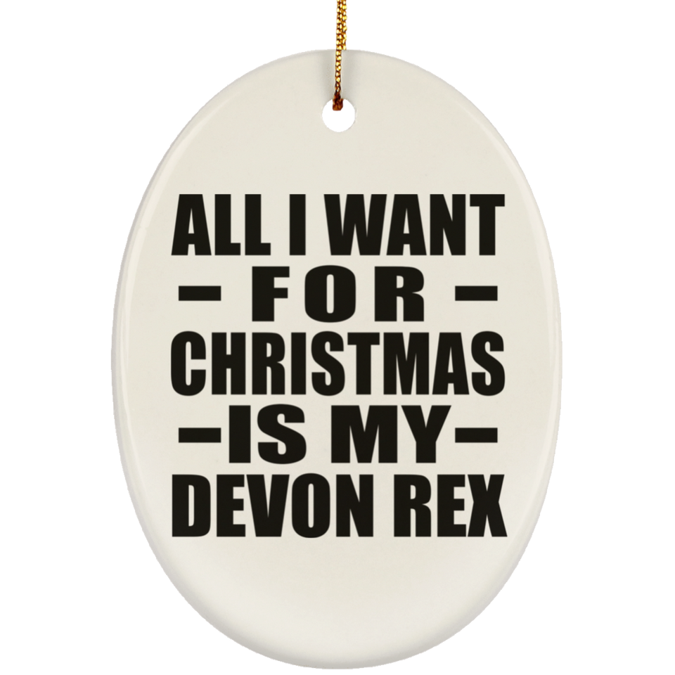 All I Want For Christmas Is My Devon Rex - Oval Ornament