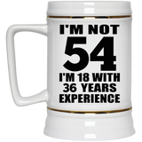 54th Birthday I'm Not 54 I'm 18 With 36 Years Experience - Beer Stein