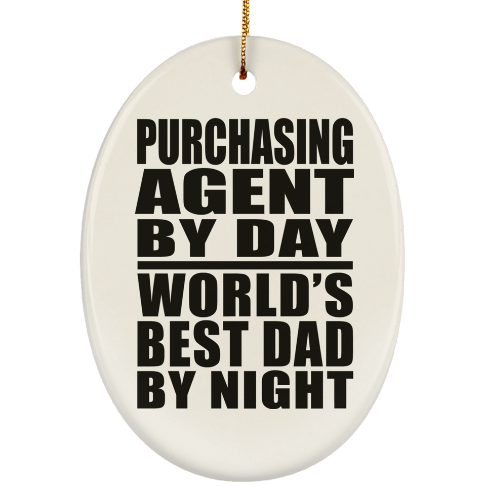 Purchasing Agent By Day World's Best Dad By Night - Oval Ornament