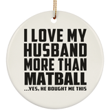 I Love My Husband More Than Matball - Circle Ornament