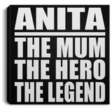 Anita The Mum The Hero The Legend - Canvas Square