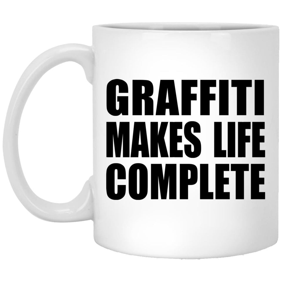 Graffiti Makes Life Complete - 11oz Coffee Mug
