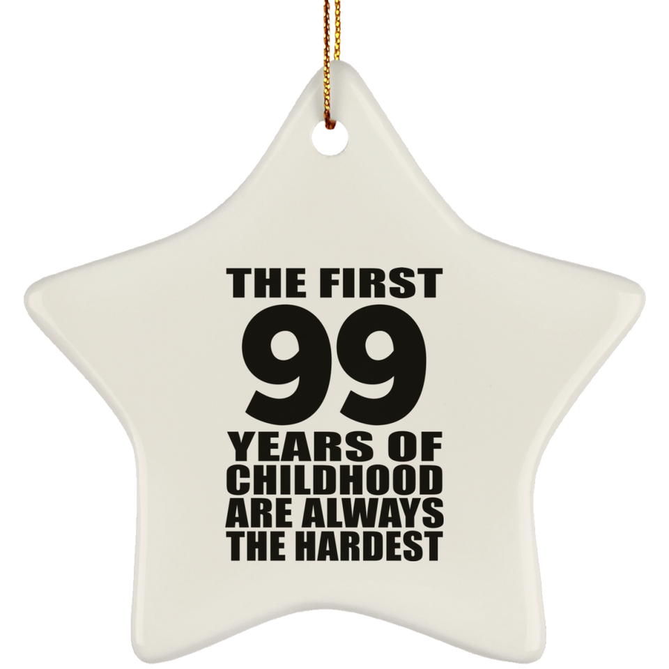 99th Birthday First 99 Years of Childhood Are The Hardest - Star Ornament