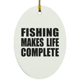 Fishing Makes Life Complete - Oval Ornament