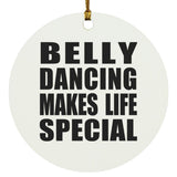 Belly Dancing Makes Life Special - Circle Ornament