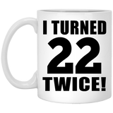 44th Birthday I Turned 22 Twice - 11oz Coffee Mug