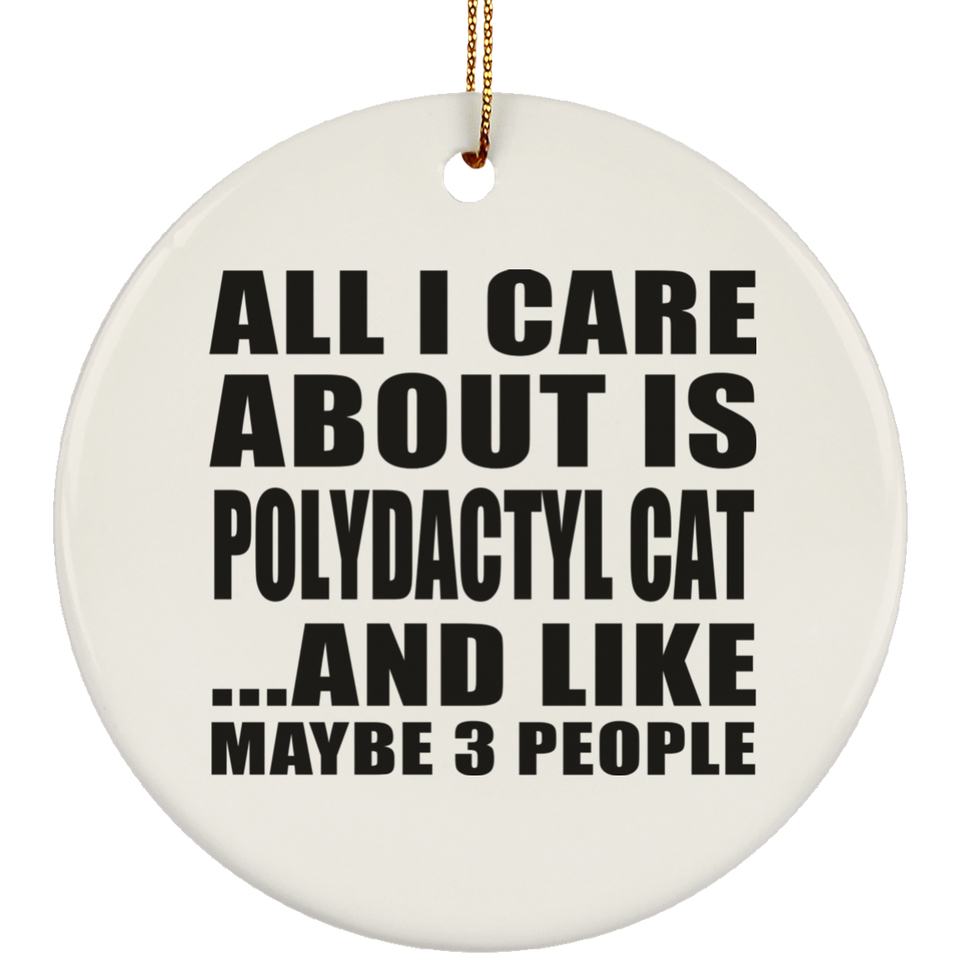 All I Care About Is Polydactyl Cat - Circle Ornament