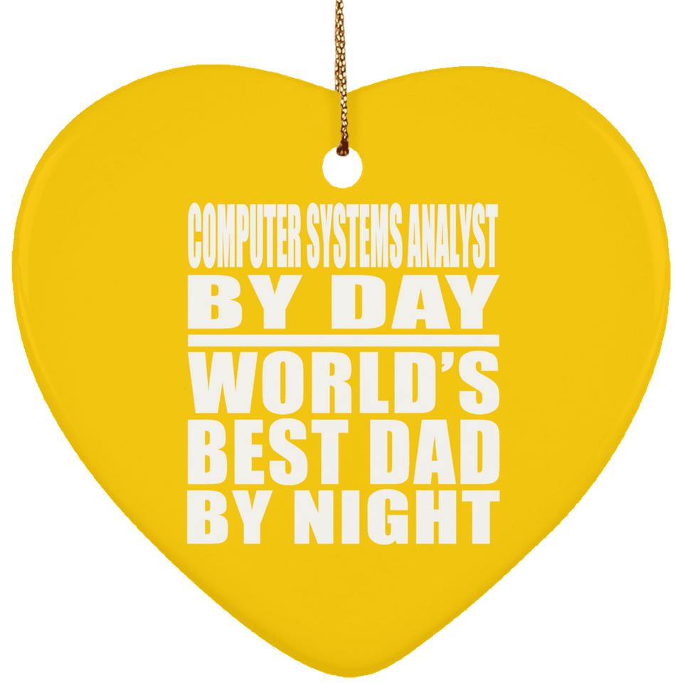 Computer Systems Analyst By Day World's Best Dad By Night - Heart Ornament