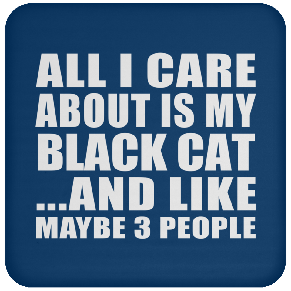 All I Care About Is My Black Cat - Drink Coaster