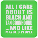 All I Care About Is Black And Tan Coonhound - Drink Coaster