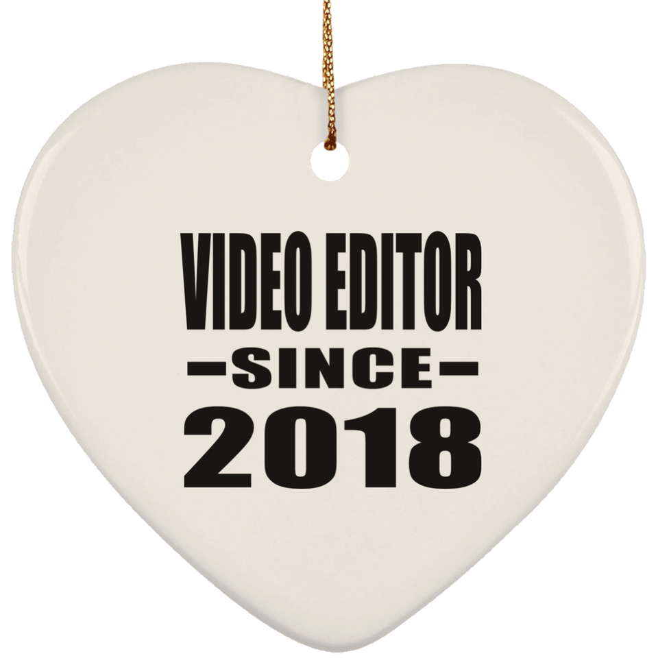 Video Editor Since 2018 - Heart Ornament