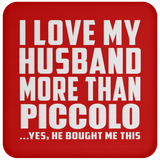I Love My Husband More Than Piccolo - Drink Coaster