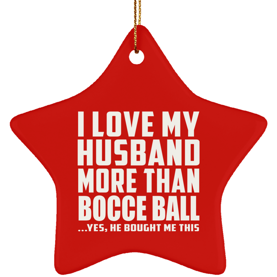 I Love My Husband More Than Bocce Ball - Star Ornament