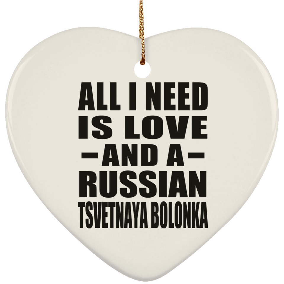 All I Need Is Love And A Russian Tsvetnaya Bolonka - Heart Ornament