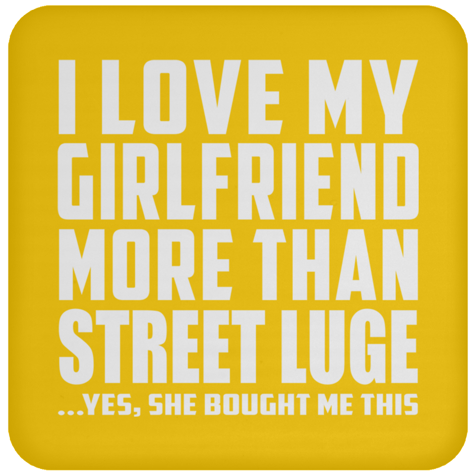 I Love My Girlfriend More Than Street Luge - Drink Coaster