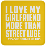 I Love My Girlfriend More Than Street Luge - Drink Coaster