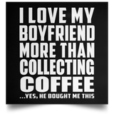 I Love My Boyfriend More Than Collecting Coffee - Poster Square