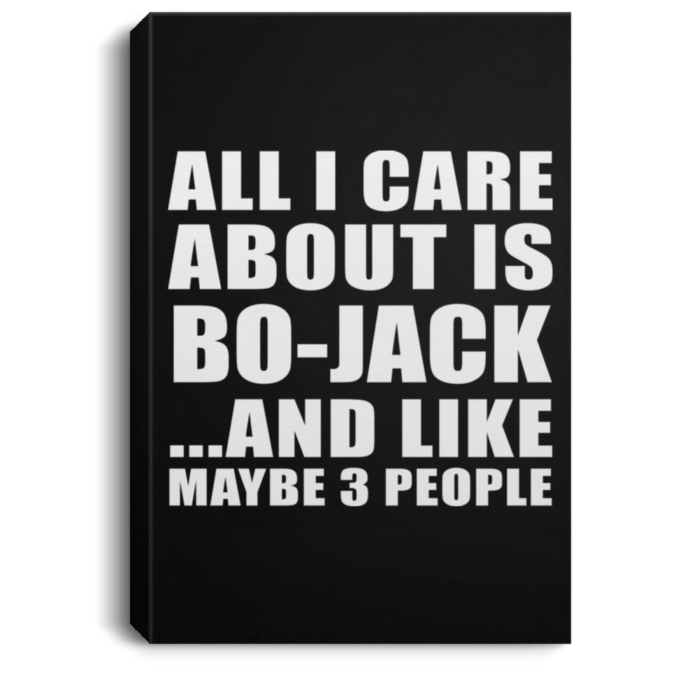 All I Care About Is Bo-Jack - Canvas Portrait