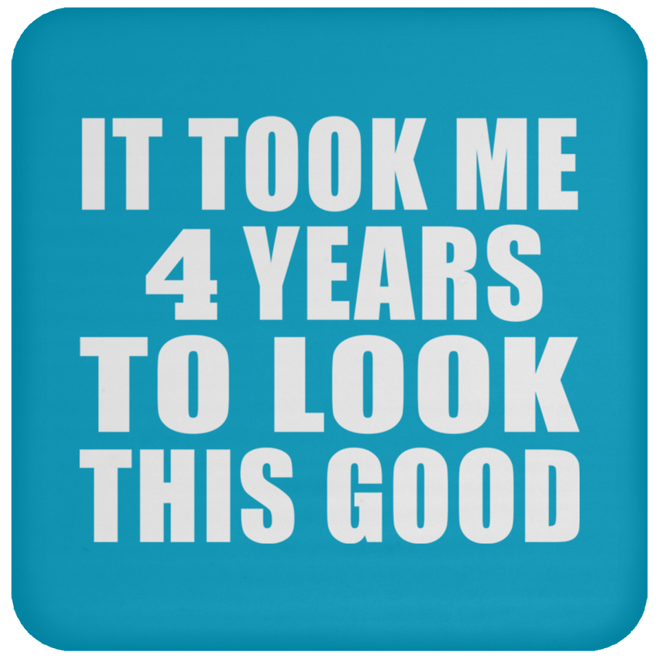 4th Birthday Took Me 4 Years To Look This Good - Drink Coaster