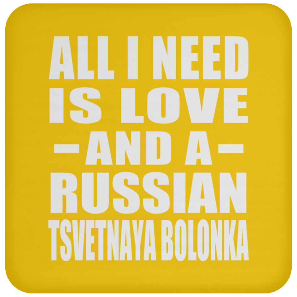 All I Need Is Love And A Russian Tsvetnaya Bolonka - Drink Coaster
