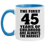 45th Birthday First 45 Years of Childhood Are The Hardest - 11oz Accent Mug Blue