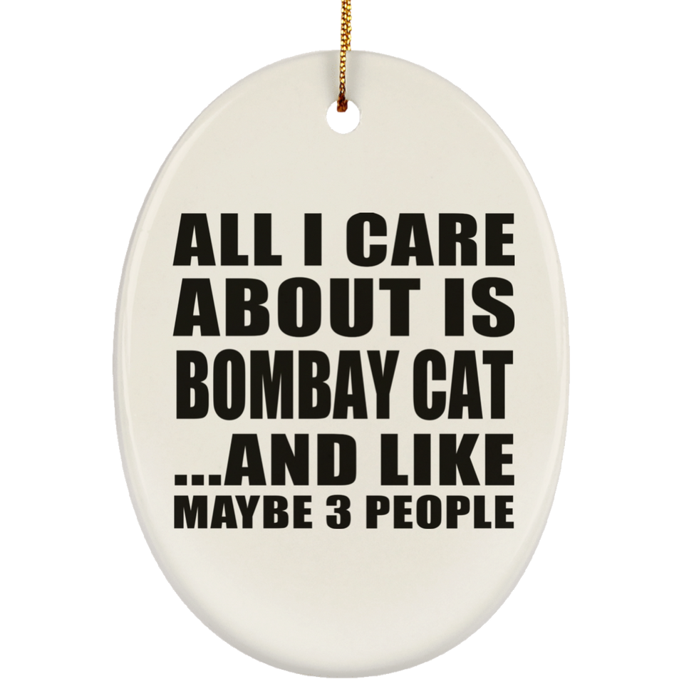 All I Care About Is Bombay Cat - Oval Ornament