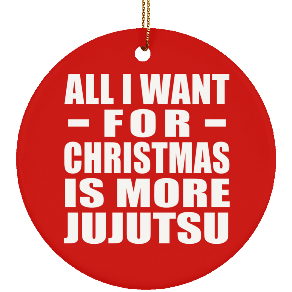 All I Want For Christmas Is More Jujutsu - Circle Ornament