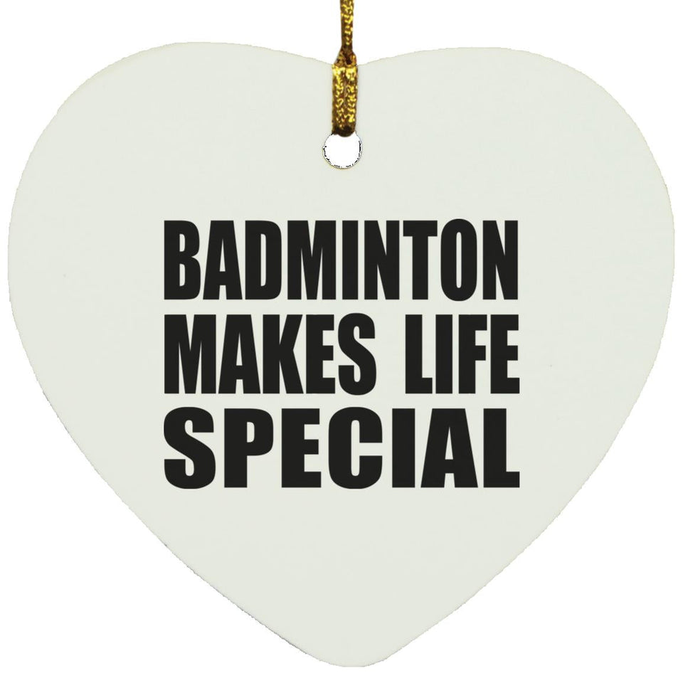 Badminton Makes Life Special - Heart Ornament
