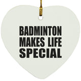Badminton Makes Life Special - Heart Ornament