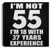 55th Birthday I'm Not 55 I'm 18 With 37 Years Experience - Canvas Square