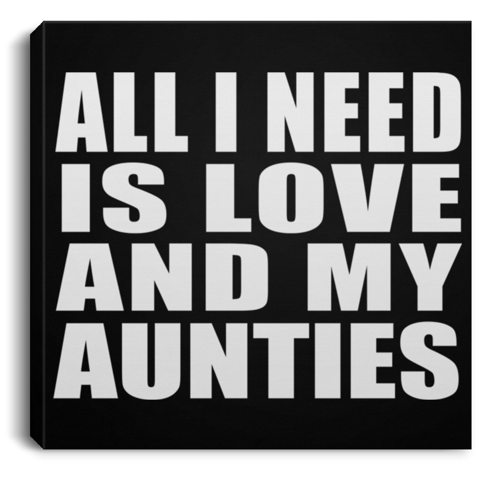 All I Need Is Love And My Aunties - Canvas Square