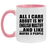 All I Care About Is My English Mastiff - 11oz Accent Mug Pink