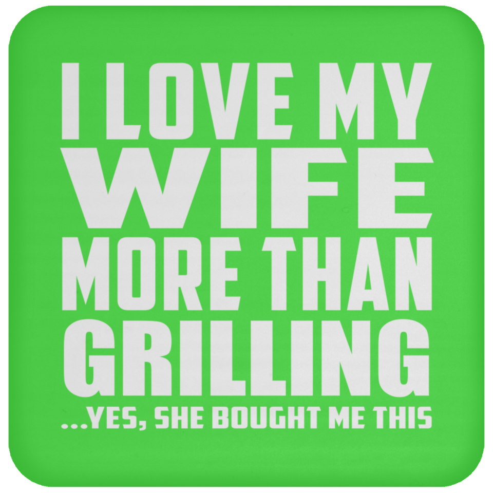 I Love My Wife More Than Grilling - Coaster