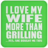 I Love My Wife More Than Grilling - Coaster