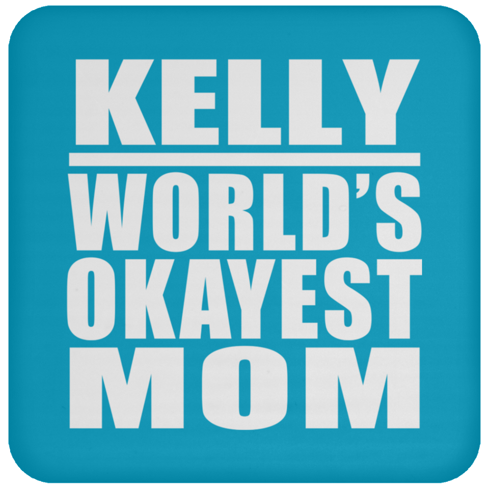 Kelly World's Okayest Mom - Drink Coaster